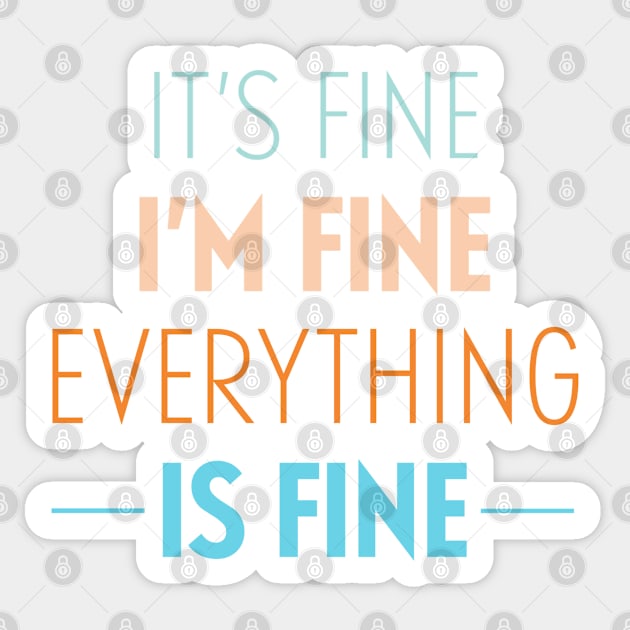 It's Fine I'm Fine Everything Is Fine Sticker by deadright